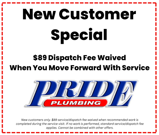 Pride Plumbing New Customer Special coupon: $89 dispatch fee waived when you move forward with service